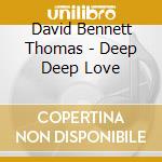 David Bennett Thomas - Deep Deep Love cd