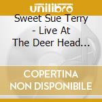 Sweet Sue Terry - Live At The Deer Head Inn cd