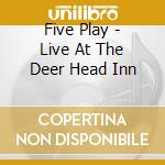 Five Play - Live At The Deer Head Inn cd
