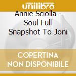 Annie Sciolla - Soul Full Snapshot To Joni cd