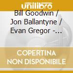 Bill  Goodwin / Jon Ballantyne / Evan Gregor - Trio cd musicale