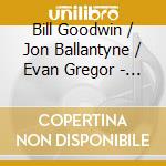 Bill  Goodwin / Jon Ballantyne / Evan Gregor - Trio cd
