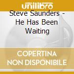 Steve Saunders - He Has Been Waiting cd