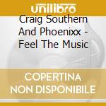 Craig Southern And Phoenixx - Feel The Music cd