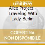 Alice Project - Traveling With Lady Berlin cd