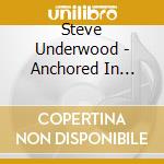Steve Underwood - Anchored In Calvary cd