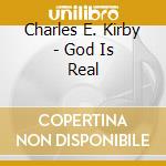 Charles E. Kirby - God Is Real cd