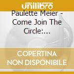 Paulette Meier - Come Join The Circle: Lessonsongs For Peacemaking cd musicale di Paulette Meier