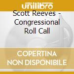 Scott Reeves - Congressional Roll Call cd musicale di Scott Reeves