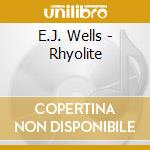 E.J. Wells - Rhyolite cd