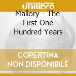 Mallory - The First One Hundred Years cd