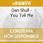 Dan Shull - You Tell Me cd