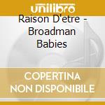 Raison D'etre - Broadman Babies cd musicale di Raison D'etre