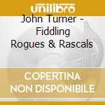 John Turner - Fiddling Rogues & Rascals cd