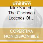Jake Speed - The Cincinnati Legends Of Jeremiah Schmidt cd