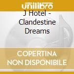 J Hotel - Clandestine Dreams cd