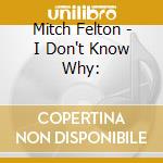 Mitch Felton - I Don't Know Why: cd