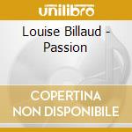 Louise Billaud - Passion cd musicale di Louise Billaud