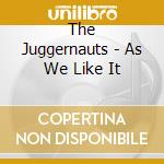 The Juggernauts - As We Like It cd