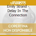 Emily Strand - Delay In The Connection cd musicale di Emily Strand