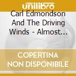 Carl Edmondson And The Driving Winds - Almost Daylight cd musicale di Carl Edmondson And The Driving Winds