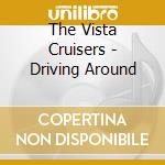 The Vista Cruisers - Driving Around cd musicale di The Vista Cruisers