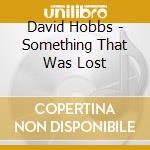 David Hobbs - Something That Was Lost cd