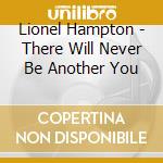 Lionel Hampton - There Will Never Be Another You cd