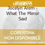 Jocelyn Arem - What The Mirror Said cd