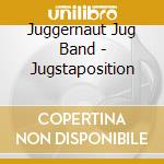 Juggernaut Jug Band - Jugstaposition cd
