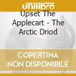 Upset The Applecart - The Arctic Driod cd musicale di Upset The Applecart