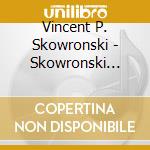 Vincent P. Skowronski - Skowronski Plays! Avec Et Sans - Volume Ii - Live In Concert cd musicale di Vincent P. Skowronski