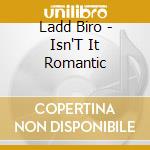 Ladd Biro - Isn'T It Romantic cd