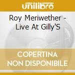 Roy Meriwether - Live At Gilly'S cd