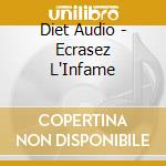 Diet Audio - Ecrasez L'Infame cd musicale di Diet Audio