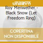 Roy Meriwether - Black Snow (Let Freedom Ring) cd