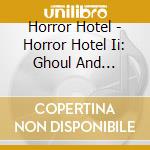 Horror Hotel - Horror Hotel Ii: Ghoul And Unusual Punishment cd