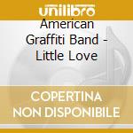 American Graffiti Band - Little Love cd