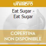 Eat Sugar - Eat Sugar cd