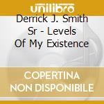 Derrick J. Smith Sr - Levels Of My Existence cd