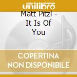Matt Pitzl - It Is Of You cd