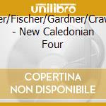 Turner/Fischer/Gardner/Crawford - New Caledonian Four cd musicale di Turner/Fischer/Gardner/Crawford