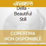 Della - Beautiful Still cd