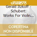 Gerald Itzkoff - Schubert: Works For Violin & Piano 1 cd