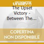 The Upset Victory - Between The Walls And The Worlds That Sleep cd musicale di The Upset Victory