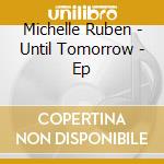 Michelle Ruben - Until Tomorrow - Ep cd