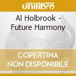 Al Holbrook - Future Harmony cd