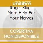 Roger Klug - More Help For Your Nerves cd