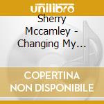 Sherry Mccamley - Changing My Point Of View cd musicale di Sherry Mccamley