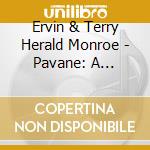 Ervin & Terry Herald Monroe - Pavane: A Collection Of Dances & Suites cd